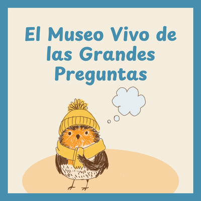 El museo vivo de las grandes preguntas
